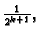 $ \frac{1}{2^{k+1}},$