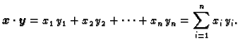 $\displaystyle \boldsymbol{x}\cdot\boldsymbol{y}=x_{1}\,y_{1}+x_{2}\,y_{2}+ \cdots +x_{n}\,y_{n}=
\sum_{i=1}^n x_{i}\,y_{i}.$