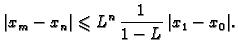 $\displaystyle \vert x_m-x_n\vert\leqslant{}L^n\,\frac{1}{1-L}\,\vert x_1-x_0\vert.$