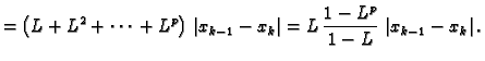 $\displaystyle = \left(L + L^2 + \cdots{} +
L^p\right)\,\left\vert x_{k-1} - x_k\right\vert = L\,\frac{1 - L^p}{1 -
L}\,\left\vert x_{k-1} - x_k\right\vert.$