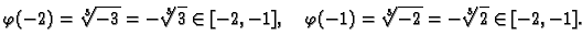 $\displaystyle \varphi(-2) = \sqrt[3]{-3} = -\sqrt[3]{3}\in [-2,-1],\quad
\varphi(-1) = \sqrt[3]{-2} = -\sqrt[3]{2}\in [-2,-1].$