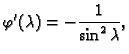 $\displaystyle \varphi'(\lambda) = -\frac{1}{\sin^2 \lambda},$