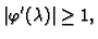 $\displaystyle \vert\varphi'(\lambda)\vert \geq 1,$