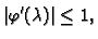 $\displaystyle \vert\varphi'(\lambda)\vert \leq 1,$