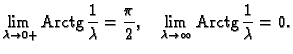 % latex2html id marker 38264
$\displaystyle \lim_{\lambda{}\rightarrow{}0+} {\rm...
...ad \lim_{\lambda{}\rightarrow{}\infty{}} {\rm Arctg}\,
\frac{1}{\lambda{}} = 0.$