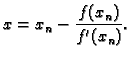 $\displaystyle x=x_n-\frac{f(x_n)}{f'(x_n)}.$