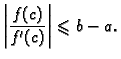 $\displaystyle \left\vert\frac{f(c)}{f'(c)}\right\vert\leqslant{}b-a.$