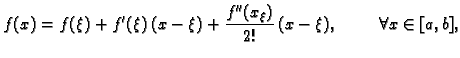 $\displaystyle f(x) = f(\xi)+f'(\xi)\,(x-\xi)+\frac{f''(x_{\xi})}{2!}\,(x-\xi),\hspace{1cm}
\forall{}x\in[a,b],$