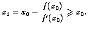 $\displaystyle x_1 = x_0-\frac{f(x_0)}{f'(x_0)} \geqslant{} x_0.$