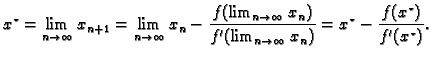 $\displaystyle x^{\star} = \lim_{n\rightarrow{}\infty{}}
x_{n+1}=\lim_{n\rightar...
..._{n\rightarrow{}\infty{}} x_n)} =
x^{\star}-\frac{f(x^{\star})}{f'(x^{\star})}.$