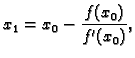 $\displaystyle x_1 = x_0 - \frac{f(x_0)}{f'(x_0)},$