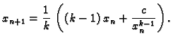 $\displaystyle x_{n+1} = \frac{1}{k}\,\left((k-1)\,x_n +
\frac{c}{x_n^{k-1}}\right).$