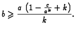 $\displaystyle b\geqslant{}\frac{a\,\left(1-\frac{c}{a^k} + k \right)}{k}.$