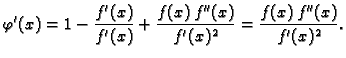 $\displaystyle \varphi'(x) = 1-\frac{f'(x)}{f'(x)} + \frac{f(x)\,f''(x)}{f'(x)^2} =
\frac{f(x)\,f''(x)}{f'(x)^2}.$