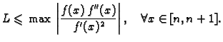 $\displaystyle L \leqslant{} \max{}\left\vert\frac{f(x)\,f''(x)}{f'(x)^2}\right\vert, \quad
\forall{}x\in [n,n+1].$