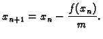 $\displaystyle x_{n+1}=x_n-\frac{f(x_n)}{m}.$