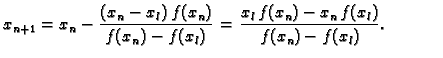 $\displaystyle x_{n+1} = x_n - \frac{(x_n-x_{l})\,f(x_n)}{f(x_n)-f(x_{l})} =
\frac{x_{l}\,f(x_n) - x_n\,f(x_{l})}{f(x_n) - f(x_{l})}.$