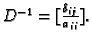 $ D^{-1}=[\frac{\delta_{ij}}{a_{ii}}].$