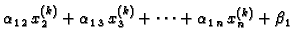 $\displaystyle \alpha_{1\,2}\,x_{2}^{(k)} +
\alpha_{1\,3}\,x_{3}^{(k)} + \cdots + \alpha_{1\,n}\,x_{n}^{(k)} +
\beta_1$