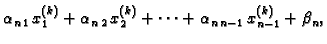 $\displaystyle \alpha_{n\,1}\,x_{1}^{(k)} +
\alpha_{n\,2}\,x_{2}^{(k)} + \cdots +
\alpha_{n\,n-1}\,x_{{n-1}}^{(k)} + \beta_n,$