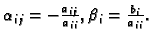 $ \alpha{}_{ij}=-\frac{a_{ij}}{a_{ii}}, \beta{}_i=\frac{b_i}{a_{ii}}.$