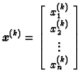 % latex2html id marker 38847
$\displaystyle \boldsymbol{x}^{(k)}=\left[
\begin{array}{c}
x_1^{(k)} \\  x_2^{(k)} \\  \vdots \\  x_n^{(k)}
\end{array}\right]$