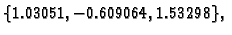 $\displaystyle \{ 1.03051,-0.609064,1.53298\},$