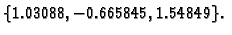 $\displaystyle \{ 1.03088,-0.665845,1.54849\}.$