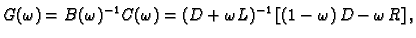 $\displaystyle G(\omega{}) = B(\omega{})^{-1}\,C(\omega{}) = (D +
\omega{}L)^{-1}\,\left[(1 - \omega{})\,D - \omega{}\,R\right],$
