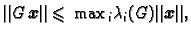 $\displaystyle \Vert G\,\boldsymbol{x}\Vert \leqslant{} \max{}_i \lambda{}_i(G)
\Vert\boldsymbol{x}\Vert,$