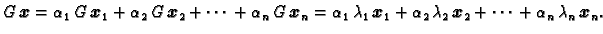 $\displaystyle G\,\boldsymbol{x} = \alpha{}_1\,G\,\boldsymbol{x}_1 +
\alpha{}_2\...
...ambda_2\,\boldsymbol{x}_2 + \cdots{} +
\alpha{}_n\,\lambda_n\,\boldsymbol{x}_n.$