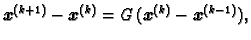 $\displaystyle \boldsymbol{x}^{(k+1)} - \boldsymbol{x}^{(k)} =
G\,(\boldsymbol{x}^{(k)} - \boldsymbol{x}^{(k-1)}),$