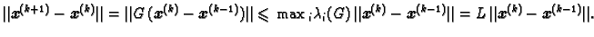 $\displaystyle \Vert\boldsymbol{x}^{(k+1)} - \boldsymbol{x}^{(k)}\Vert =
\Vert G...
...l{x}^{(k-1)}\Vert = L\,\Vert\boldsymbol{x}^{(k)} -
\boldsymbol{x}^{(k-1)}\Vert.$