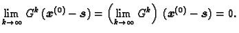 $\displaystyle \lim_{k\rightarrow{}\infty{}} G^k\,(\boldsymbol{x}^{(0)} -
\bolds...
...\rightarrow{}\infty{}}
G^k\right)\,(\boldsymbol{x}^{(0)} - \boldsymbol{s}) = 0.$