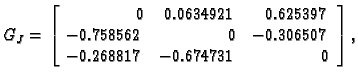 % latex2html id marker 39368
$\displaystyle G_J = \left[
\begin{array}{rrr}
0 & ...
...
-0.758562 & 0 & -0.306507 \\
-0.268817 & -0.674731 & 0
\end{array}\right],$