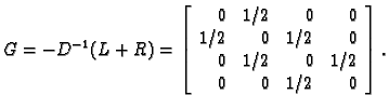 % latex2html id marker 39387
$\displaystyle G = - D^{-1}(L+R) = \left[
\begin{ar...
... & 1/2 & 0 \\
0 & 1/2 & 0 & 1/2 \\
0 & 0 & 1/2 & 0 \\
\end{array}\right].$