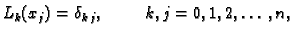 $\displaystyle L_k(x_j) = \delta_{k\,j},\hspace{1cm}k,j=0,1,2,\ldots,n,$