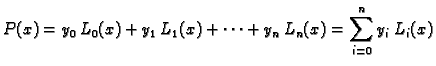 $\displaystyle P(x) = y_0\,L_0(x) + y_1\,L_1(x) + \cdots + y_n\,L_n(x) =
\sum_{i=0}^n y_i\,L_i(x)$