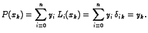 $\displaystyle P(x_k) = \sum_{i=0}^n y_i\,L_i(x_k) = \sum_{i=0}^n
y_i\,\delta_{i\,k} = y_k.$