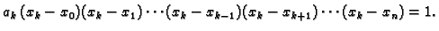 $\displaystyle a_k\,(x_k-x_0)(x_k-x_1)\cdots (x_k-x_{k-1})(x_k-x_{k+1})\cdots
(x_k-x_n) = 1.$