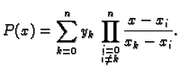 % latex2html id marker 39463
$\displaystyle P(x) = \sum_{k=0}^n y_k\,\prod^n_{\substack{i=0\\  i\neq k}}
\frac{x-x_i}{x_k-x_i}.$