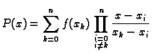 % latex2html id marker 39491
$\displaystyle P(x) = \sum_{k=0}^n f(x_k)\,\prod^n_{\substack{i=0\\  i\neq k}} \frac{x-x_i}{x_k-x_i}$