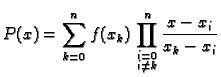 % latex2html id marker 39491
$\displaystyle P(x) = \sum_{k=0}^n f(x_k)\,\prod^n_{\substack{i=0\\ i\neq k}} \frac{x-x_i}{x_k-x_i}$