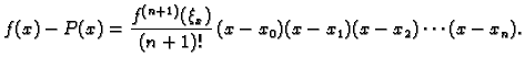$\displaystyle f(x) - P(x) = \frac{f^{(n+1)}(\xi_x)}{(n+1)!}\,(x-x_0)(x-x_1)(x-x_2)\cdots (x-x_n).$