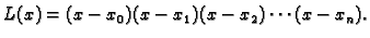 $\displaystyle L(x) = (x-x_0)(x-x_1)(x-x_2)\cdots (x-x_n).$