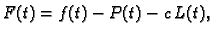 $\displaystyle F(t) = f(t) - P(t) - c\,L(t),$