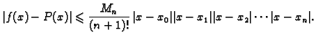 $\displaystyle \vert f(x)-P(x)\vert \leqslant \frac{M_n}{(n+1)!}\,\vert x-x_0\vert\vert x-x_1\vert\vert x-x_2\vert\cdots \vert x-x_n\vert.$