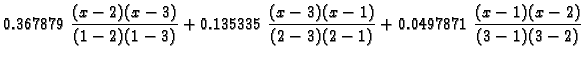 $\displaystyle 0.367879\,\frac{(x-2)(x-3)}{(1-2)(1-3)} +
0.135335\,\frac{(x-3)(x-1)}{(2-3)(2-1)} +
0.0497871\,\frac{(x-1)(x-2)}{(3-1)(3-2)}$