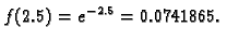 $\displaystyle f(2.5) = e^{-2.5} = 0.0741865.$