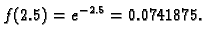 $\displaystyle f(2.5) = e^{-2.5} = 0.0741865.$